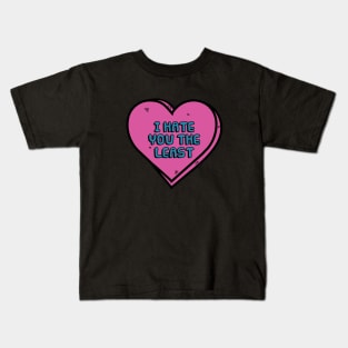 I Hate You The Least Kids T-Shirt